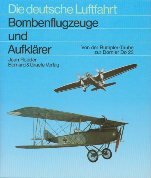 Roeder, Jean Bombenflugzeuge und Aufklärer: Entwicklungsgeschichte der deutschen Bomben- und Aufklärungsflugzeuge von den Anfängen mit der Rumpler 'Taube' bis zur 'Enttarnung der Luftwaffe 1935'