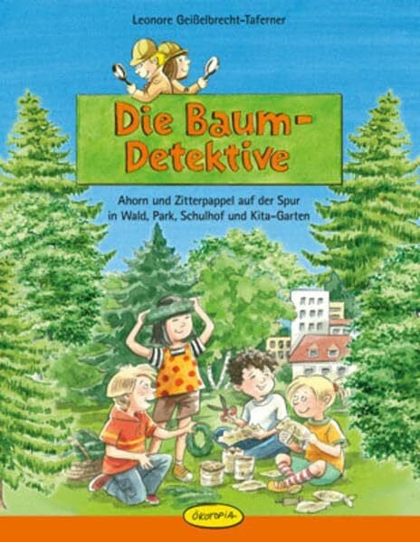 Geißelbrecht-Taferner, Leonore Die Baum-Detektive: Ahorn und Zitterpappel auf der Spur in Wald, Park, Schulhof & Kita-Garten: Ahorn und Zitterpappel auf der Spur in Wald, Park, Schulhof und Kita-Garten