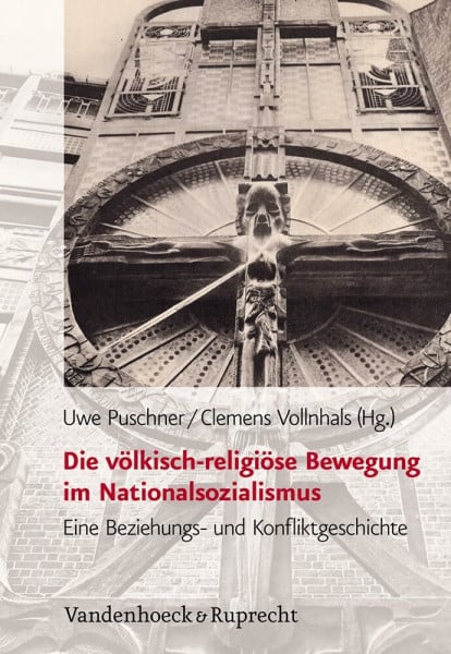 Uwe Puschner Die völkisch-religiöse Bewegung im Nationalsozialismus: Eine Beziehungs- und Konfliktgeschichte (Schriften Des Hannah-Arendt-Instituts Fir ... für Totalitarismusforschung, Band 47)