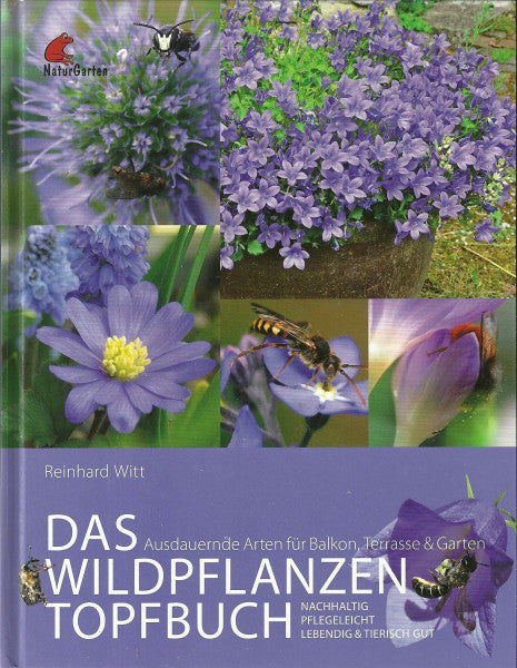 Witt, Reinhard Das Wildpflanzen Topfbuch. Ausdauernde Arten für Balkon, Terrasse und Garten. Lebendig, pflegeleicht, nachhaltig
