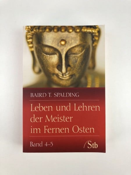 Spalding, Baird T Leben und Lehren der Meister im Fernen Osten: Band 4-5