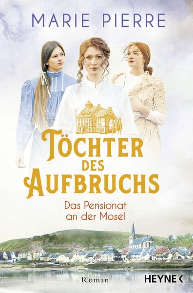 Pierre, Marie Töchter des Aufbruchs: Roman (Das Pensionat an der Mosel, Band 1)