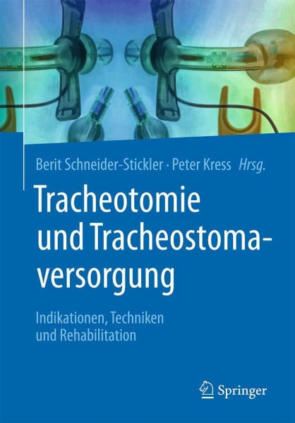 Kress, Peter Tracheotomie und Tracheostomaversorgung: Indikationen, Techniken & Rehabilitation