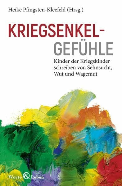 Pfingsten-Kleefeld, Heike Kriegsenkelgefühle: Kinder der Kriegskinder schreiben von Sehnsucht, Wut und Wagemut
