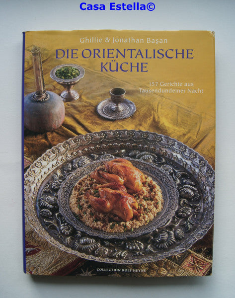 Basan, Ghillie Die orientalische Küche: 157 Gerichte aus Tausendundeiner Nacht