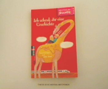 unbekannt Ich schenk dir eine Geschichte,