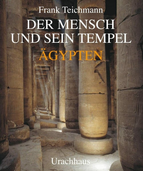 Teichmann, Frank Der Mensch und sein Tempel: Ägypten