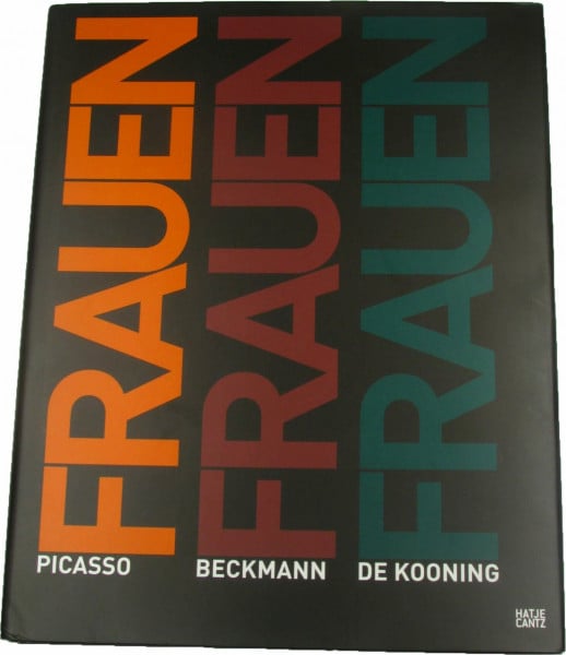 Michael Köhlmeier Frauen. Picasso, Beckmann, de Kooning: Katalog zur Ausstellung in der Pinakothek der Moderne, München, 2012