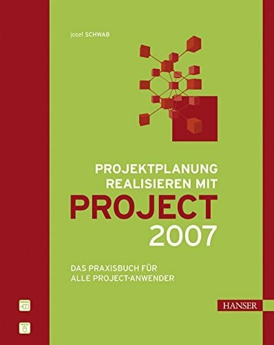 Schwab, Josef Projektplanung realisieren mit Project 2007: Das Praxisbuch für alle Project-Anwender
