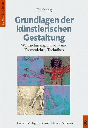 Düchting, Hajo Grundlagen der künstlerischen Gestaltung: Wahrnehmung, Farben- und Formenlehre, Techniken