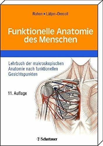 Rohen, Johannes W. Funktionelle Anatomie des Menschen: Lehrbuch der makroskopischen Anatomie nach funktionellen Gesichtspunkten