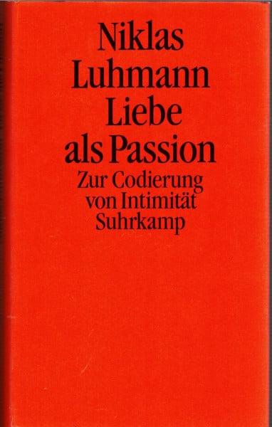 Luhmann, Niklas Liebe als Passion: Zur Codierung von Intimität
