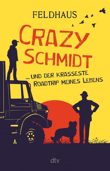 Feldhaus, Hans-Jürgen Crazy Schmidt … und der krasseste Roadtrip meines Lebens: Furiose Roadstory über eine Gruppe sympathischer Ausreißer