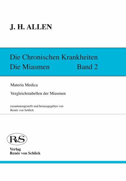 Allen, John Henry Die chronischen Krankheiten. Die Miasmen: Materia Medica - Vergleichstabellen der Miasmen - Repertorium
