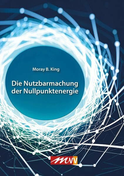 King, Moray B Die Nutzbarmachung der Nullpunktenergie