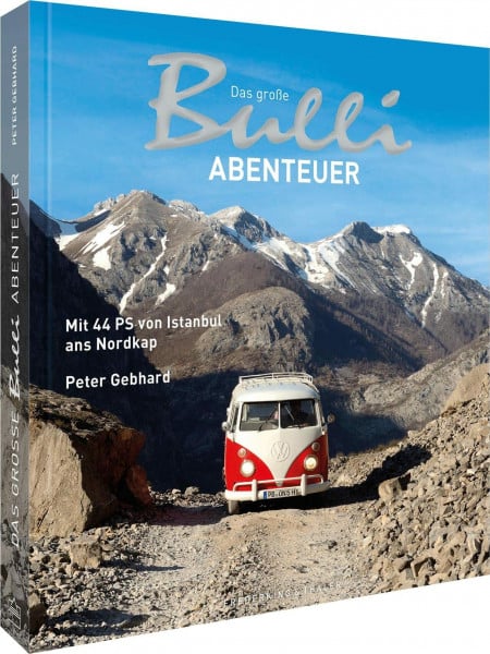 Gebhard, Peter Das große Bulli-Abenteuer: Mit 44 PS von Istanbul ans Nordkap