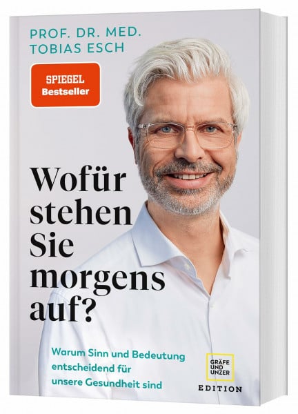 Esch, Prof. Dr. med. Tobias Wofür stehen Sie morgens auf?: Warum Sinn und Bedeutung entscheidend für unsere Gesundheit sind (Edition Medizin)