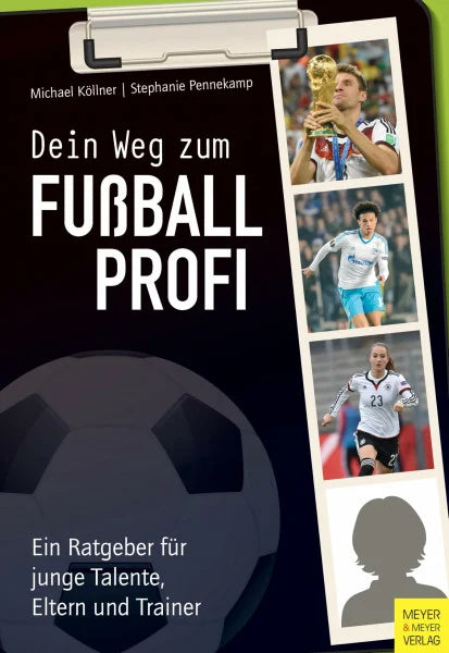 Pennekamp, Steffi Dein Weg zum Fußballprofi: Ein Ratgeber für junge Talente, Eltern und Trainer