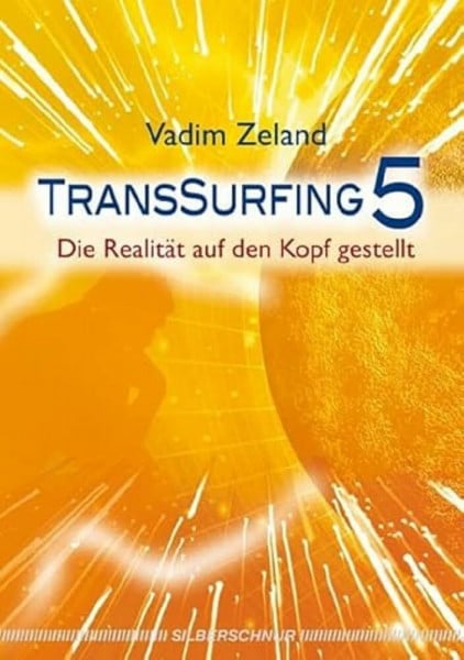 Vadim Zeland Transsurfing 5: Die Realität auf den Kopf gestellt