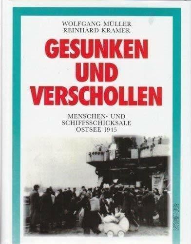 Müller, Wolfgang Gesunken und verschollen: Menschen- und Schiffsschicksale Ostsee Frühjahr 1945