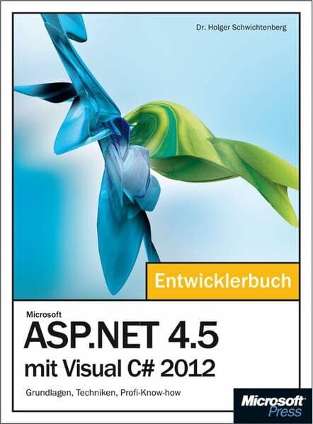 Schwichtenberg, Dr. Holger Microsoft ASP.NET 4.5 mit Visual C# 2012 - Das Entwicklerbuch: Grundlagen, Techniken, Profi-Know-how