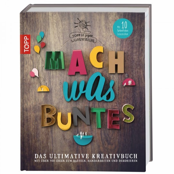 frechverlag Mach was Buntes: Das ultimative Kreativbuch mit über 700 Ideen zum Basteln, Handarbeiten und Dekorieren. Mit 10 farbenfrohen Lesezeichen