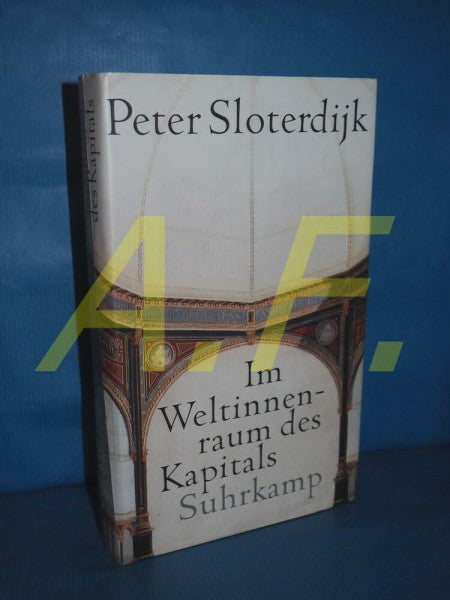 Sloterdijk, Peter Im Weltinnenraum des Kapitals: Für eine philosophische Theorie der Globalisierung