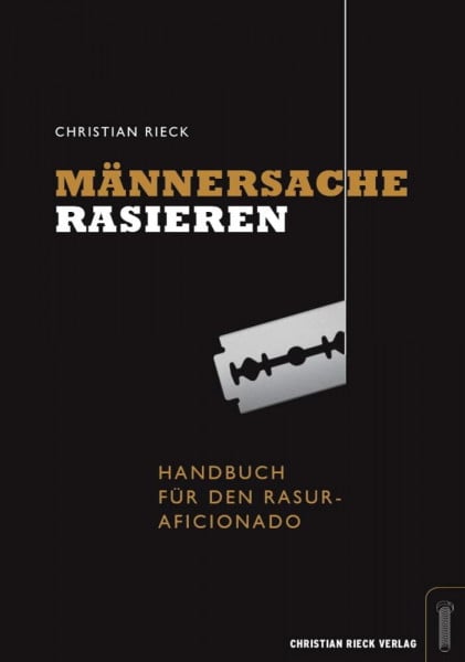 Rieck, Christian Männersache Rasieren.: Handbuch für den Rasur-Aficionado.