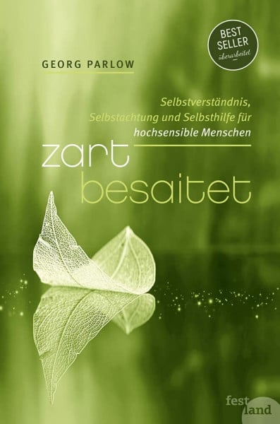 Parlow, Georg Zart besaitet: Selbstverständnis, Selbstachtung und Selbsthilfe für hochsensible Menschen: Selbstverständnis, Selbstachtung und Selbsthilfe für hochempfindliche Menschen