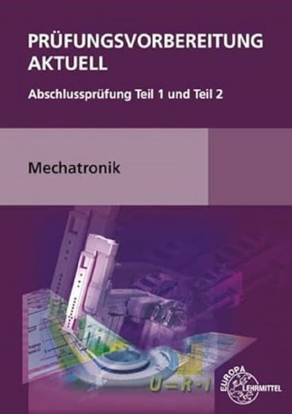 Dillinger, Josef Prüfungsvorbereitung aktuell Mechatronik: Abschlussprüfung Teil 1 und Teil 2