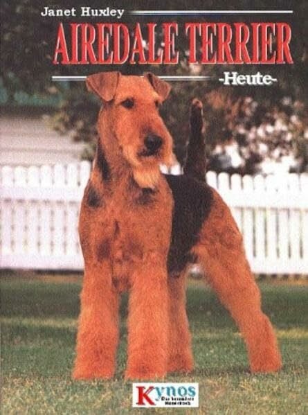 Huxley, Janet Airedale Terrier heute (Das besondere Hundebuch)