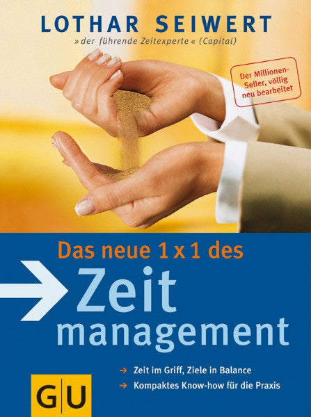 Seiwert, Lothar J. Das neue 1x1 des Zeitmanagement: Zeit im Griff, Ziele in Balance. Kompaktes Know-how für die Praxis