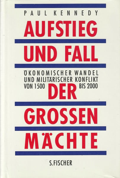 Kennedy, Paul Aufstieg und Fall der großen Mächte. Ökonomischer Wandel und militärischer Konflikt von 1500 bis 2000