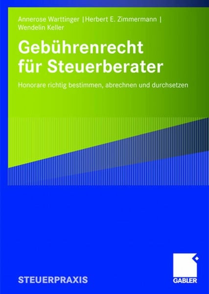 Warttinger, Annerose Gebührenrecht für Steuerberater: Honorare richtig bestimmen, abrechnen und durchsetzen