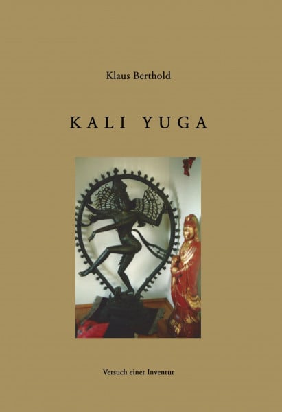 Berthold, Klaus Kali Yuga: Versuch einer Inventur