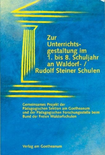 Pädagogische Sektion am Goetheanum;Pädagogische Forschungsstelle b. Bund d. Freien Waldorfschulen Zur Unterrichtsgestaltung im 1. bis 8. Schuljahr an Waldorf-/Rudolf Steiner Schulen: Arbeitshilfen für den Hauptunterricht - Überblick über den ... beim Bund