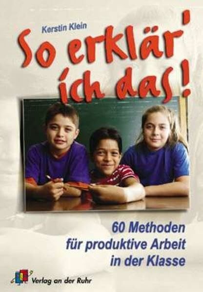 Klein, Kerstin So erklär' ich das!: 60 Methoden für produktive Arbeit in der Klasse