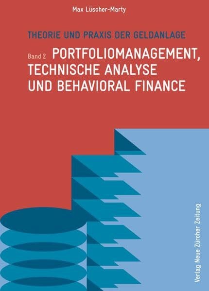Lüscher-Marty, Max Theorie und Praxis der Geldanlage: Band 2: Portfoliomanagement, technische Analyse und Behavioral Finance