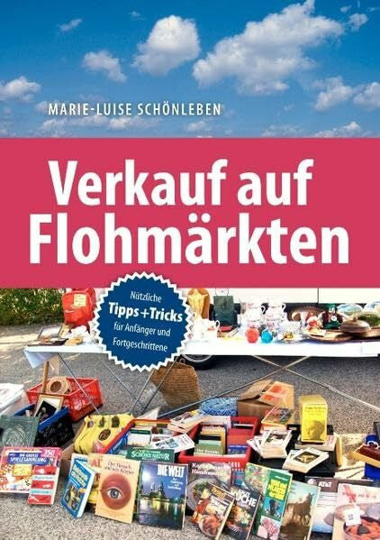 Schönleben, Marie-Luise Verkauf auf Flohmärkten: Nützliche Tipps und Tricks für Anfänger und Fortgeschrittene