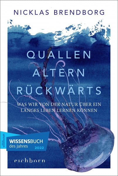 Carl, Justus Quallen altern rückwärts: Was wir von der Natur über ein langes Leben lernen können
