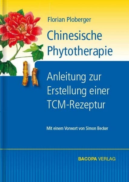 Ploberger, Florian Chinesische Phytotherapie: Anleitung zur Erstellung einer TCM-Rezeptur
