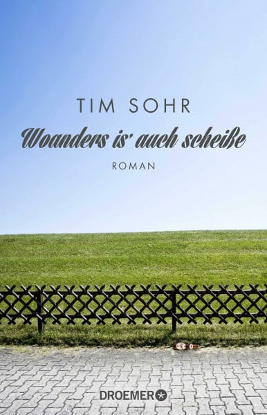 Tim Sohr Woanders is' auch scheiße: Roman