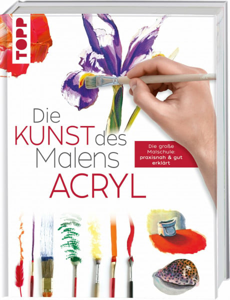 frechverlag Die Kunst des Malens Acryl: Die große Malschule: praxisnah & gut erklärt