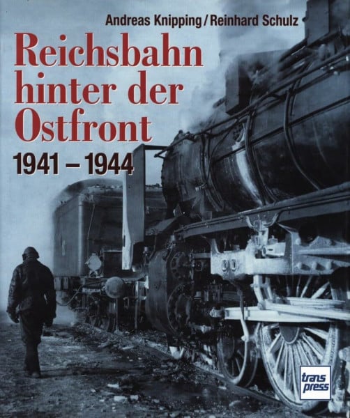 Knipping, Andreas Die Reichsbahn hinter der Ostfront 1941-44