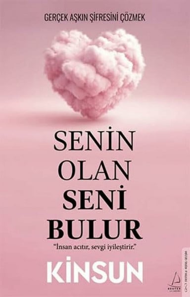 Kinsun Senin Olan Seni Bulur - Gercek Askin Sifresini Cözmek: Insan acitir, sevgi iyilestirir.