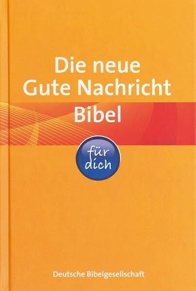 Deutsche Bibelgesellschaft Die neue Gute Nachricht Bibel für dich: Mit den Spätschriften des Alten Testaments und Informationsseiten rund um die Bibel