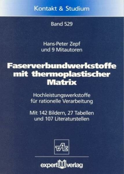 Zepf, Hans P. Faserverbundwerkstoffe mit thermoplastischer Matrix: Hochleistungswerkstoffe für rationelle Verarbeitung (Kontakt & Studium)