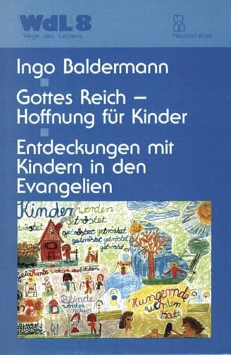 Baldermann, Ingo Gottes Reich - Hoffnung für Kinder: Entdeckungen mit Kindern in den Evangelien