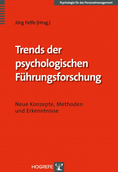 Felfe, Jörg Trends der psychologischen Führungsforschung: Neue Konzepte, Methoden und Erkenntnisse (Psychologie für das Personalmanagement)