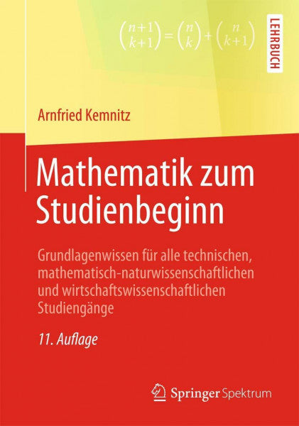 Kemnitz, Arnfried Mathematik zum Studienbeginn: Grundlagenwissen für alle technischen, mathematisch-naturwissenschaftlichen und wirtschaftswissenschaftlichen Studiengänge